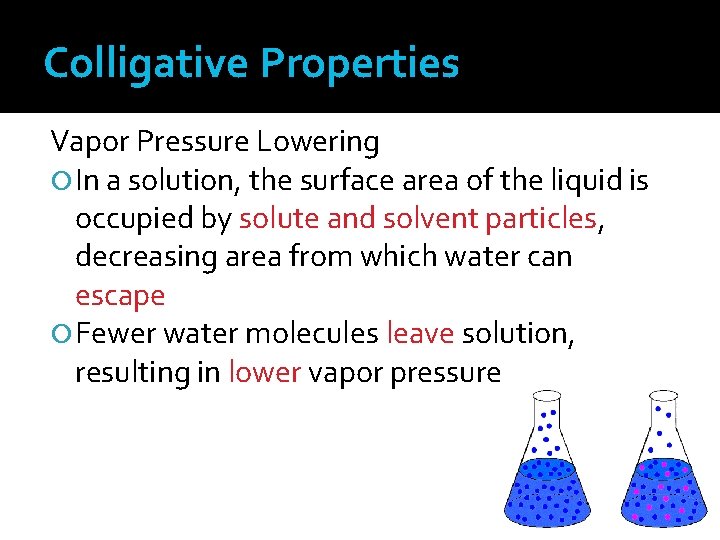 Colligative Properties Vapor Pressure Lowering In a solution, the surface area of the liquid