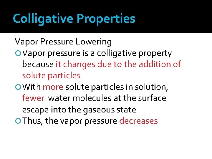 Colligative Properties Vapor Pressure Lowering Vapor pressure is a colligative property because it changes