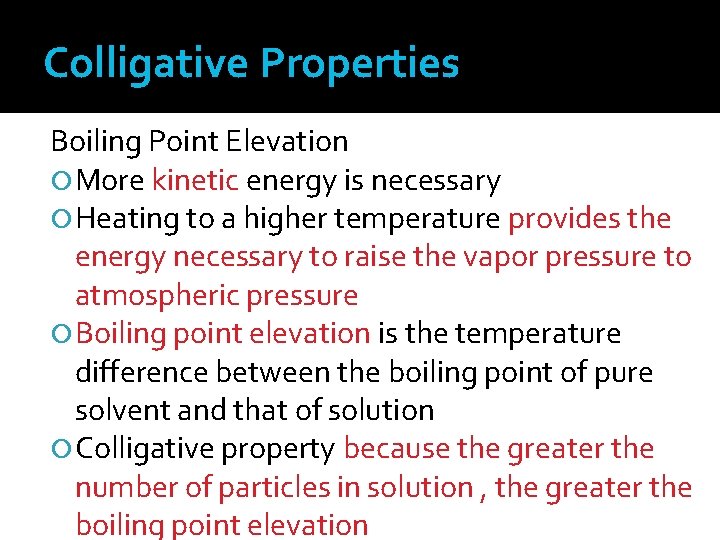 Colligative Properties Boiling Point Elevation More kinetic energy is necessary Heating to a higher