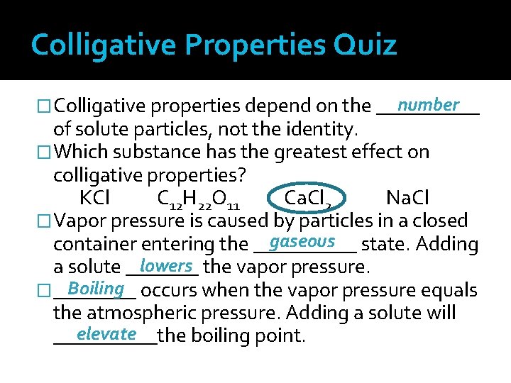 Colligative Properties Quiz number �Colligative properties depend on the _____ of solute particles, not