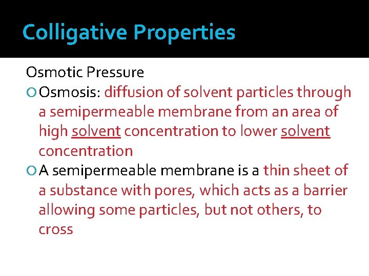 Colligative Properties Osmotic Pressure Osmosis: diffusion of solvent particles through a semipermeable membrane from