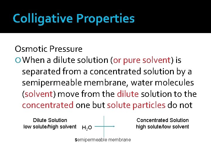 Colligative Properties Osmotic Pressure When a dilute solution (or pure solvent) is separated from