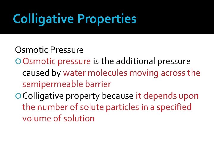 Colligative Properties Osmotic Pressure Osmotic pressure is the additional pressure caused by water molecules