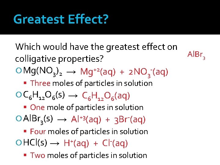 Greatest Effect? Which would have the greatest effect on Al. Br 3 colligative properties?