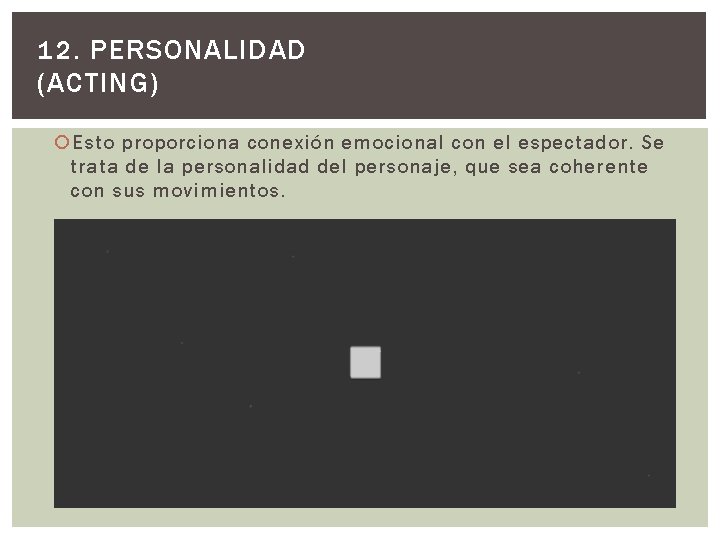 12. PERSONALIDAD (ACTING) Esto proporciona conexión emocional con el espectador. Se trata de la