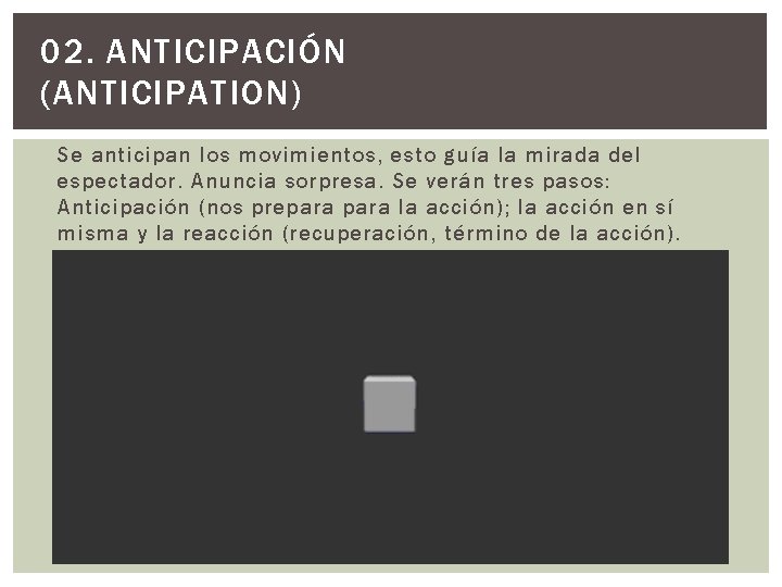 02. ANTICIPACIÓN (ANTICIPATION) Se anticipan los movimientos, esto guía la mirada del espectador. Anuncia