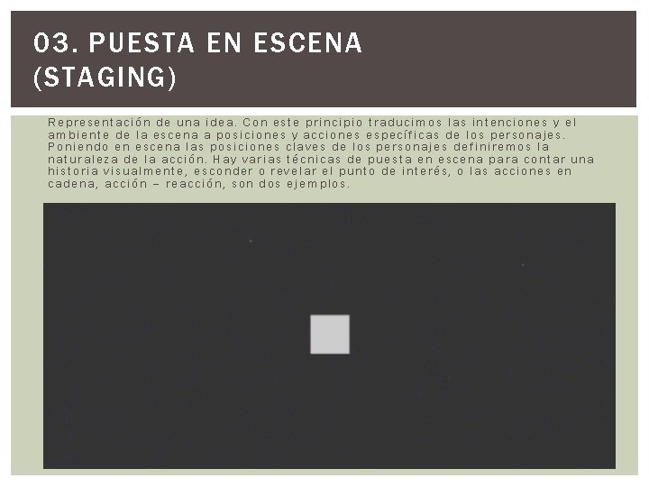 03. PUESTA EN ESCENA (STAGING) Representación de una idea. Con este principio traducimos las