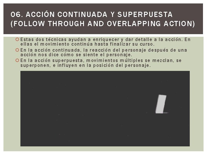 06. ACCIÓN CONTINUADA Y SUPERPUESTA (FOLLOW THROUGH AND OVERLAPPING ACTION) Estas dos técnicas ayudan