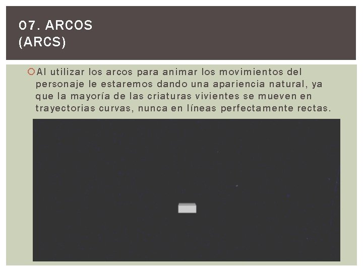 07. ARCOS (ARCS) Al utilizar los arcos para animar los movimientos del personaje le