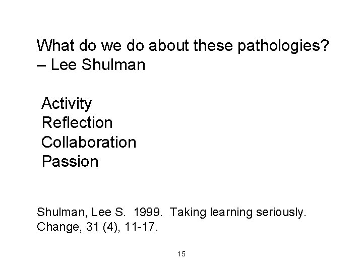 What do we do about these pathologies? – Lee Shulman Activity Reflection Collaboration Passion