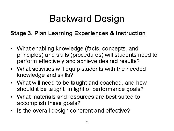 Backward Design Stage 3. Plan Learning Experiences & Instruction • What enabling knowledge (facts,