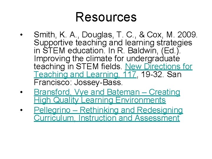 Resources • • • Smith, K. A. , Douglas, T. C. , & Cox,