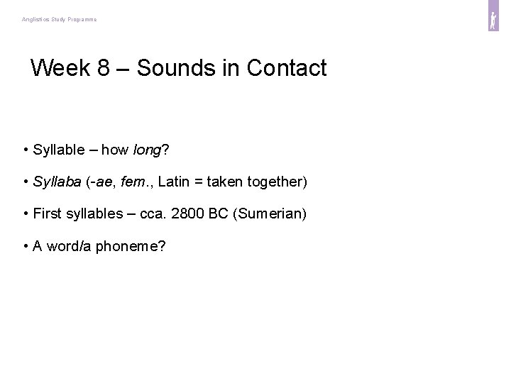 Anglistics Study Programme Week 8 – Sounds in Contact • Syllable – how long?