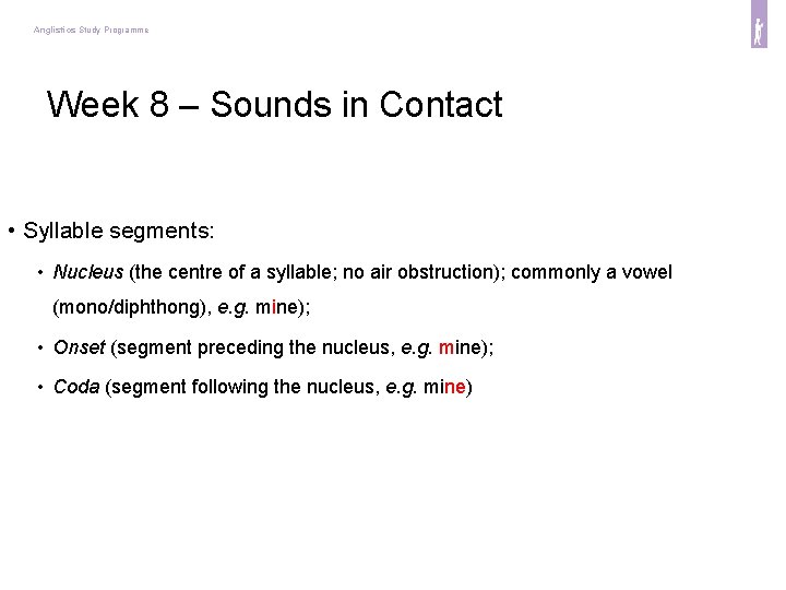 Anglistics Study Programme Week 8 – Sounds in Contact • Syllable segments: • Nucleus