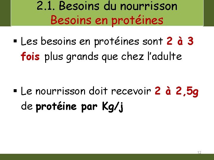 2. 1. Besoins du nourrisson Besoins en protéines § Les besoins en protéines sont
