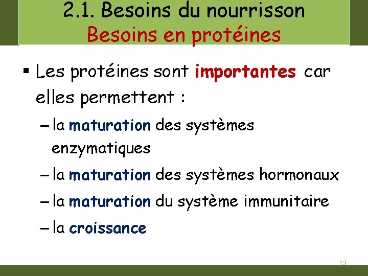 2. 1. Besoins du nourrisson Besoins en protéines § Les protéines sont importantes car
