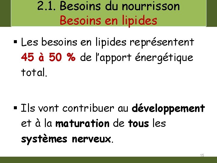 2. 1. Besoins du nourrisson Besoins en lipides § Les besoins en lipides représentent