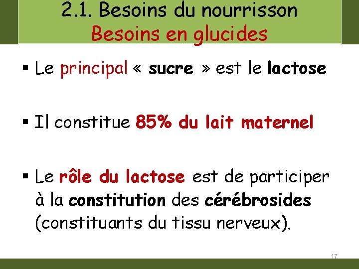 2. 1. Besoins du nourrisson Besoins en glucides § Le principal « sucre »