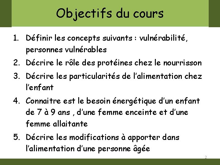 Objectifs du cours 1. Définir les concepts suivants : vulnérabilité, personnes vulnérables 2. Décrire