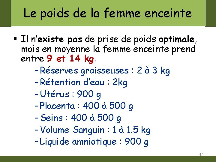 Le poids de la femme enceinte § Il n’existe pas de prise de poids