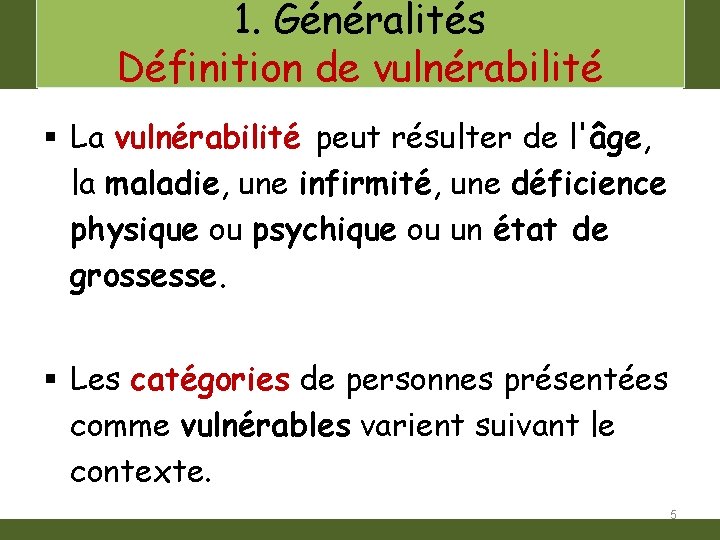 1. Généralités Définition de vulnérabilité § La vulnérabilité peut résulter de l'âge, la maladie,