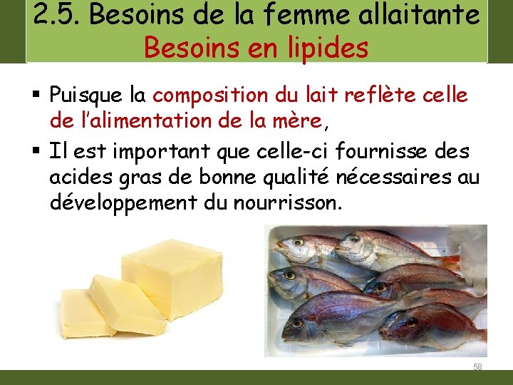 2. 5. Besoins de la femme allaitante Besoins en lipides § Puisque la composition