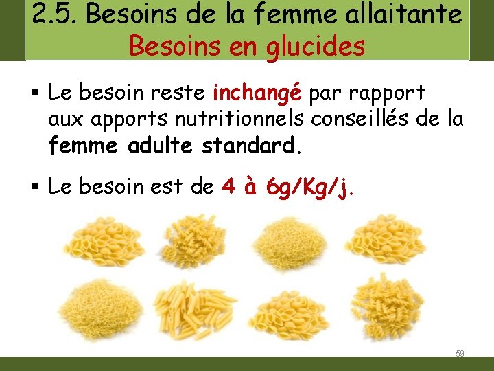 2. 5. Besoins de la femme allaitante Besoins en glucides § Le besoin reste