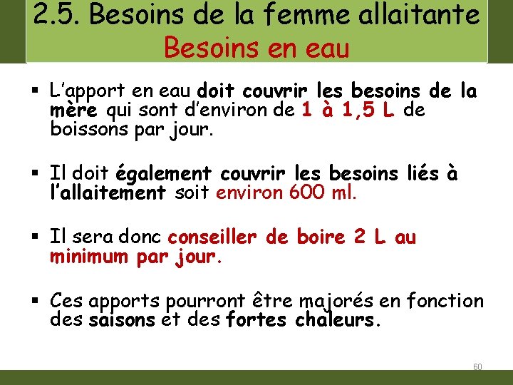 2. 5. Besoins de la femme allaitante Besoins en eau § L’apport en eau