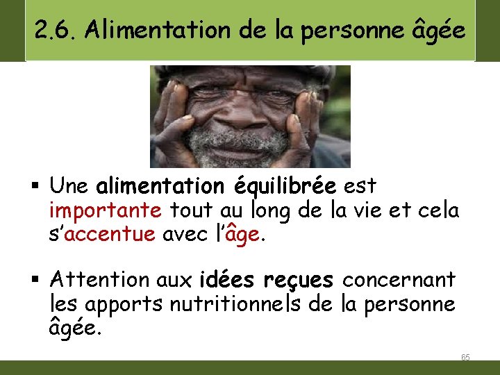 2. 6. Alimentation de la personne âgée § Une alimentation équilibrée est importante tout