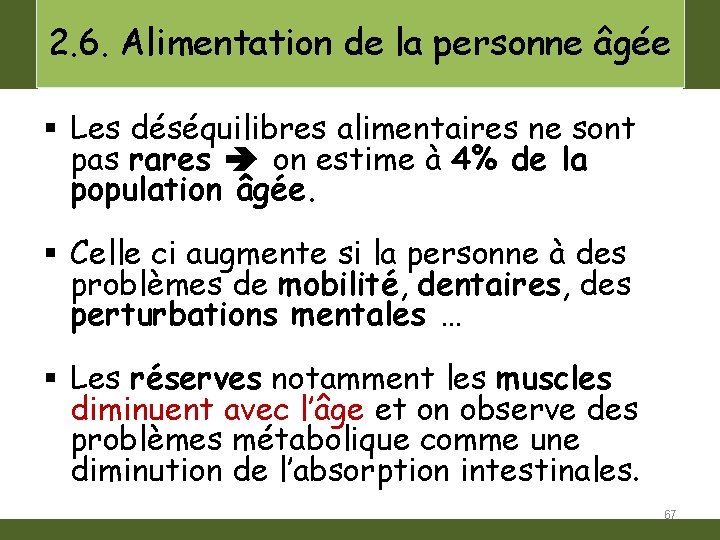 2. 6. Alimentation de la personne âgée § Les déséquilibres alimentaires ne sont pas