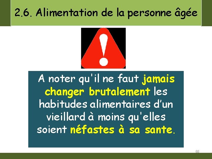 2. 6. Alimentation de la personne âgée A noter qu'il ne faut jamais changer