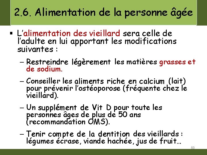 2. 6. Alimentation de la personne âgée § L’alimentation des vieillard sera celle de