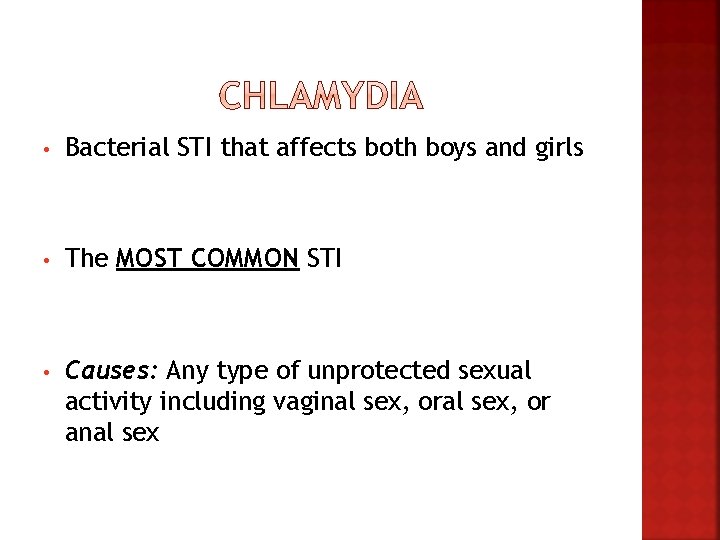  • Bacterial STI that affects both boys and girls • The MOST COMMON