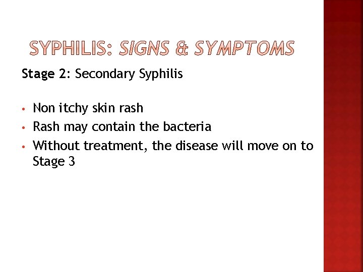 Stage 2: Secondary Syphilis • • • Non itchy skin rash Rash may contain Stage 2: Secondary Syphilis • • • Non itchy skin rash Rash may contain
