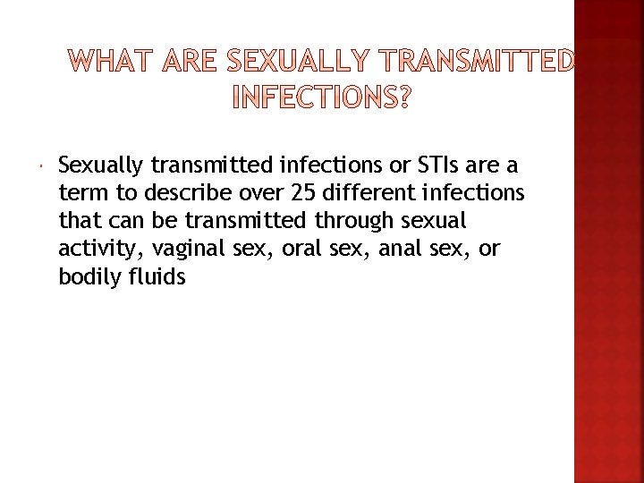  Sexually transmitted infections or STIs are a term to describe over 25 different