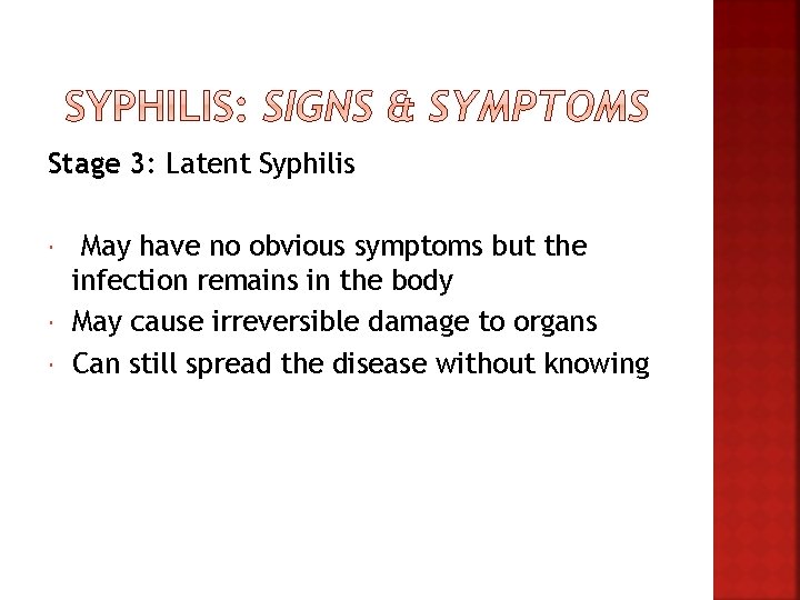 Stage 3: Latent Syphilis May have no obvious symptoms but the infection remains in