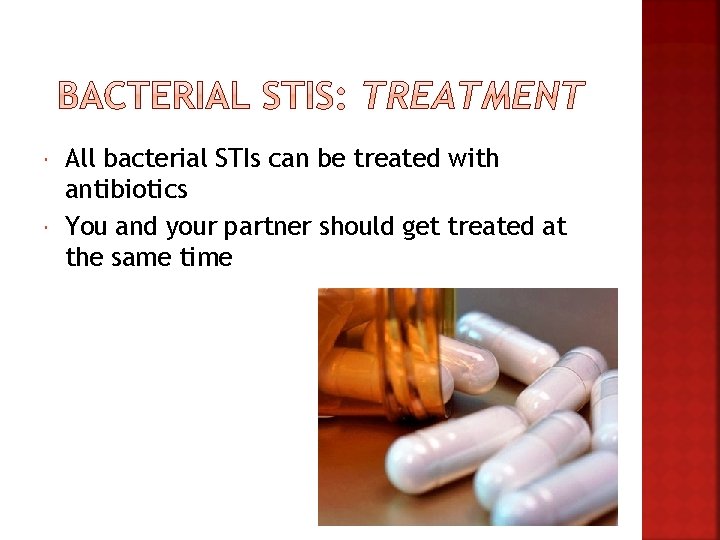  All bacterial STIs can be treated with antibiotics You and your partner should