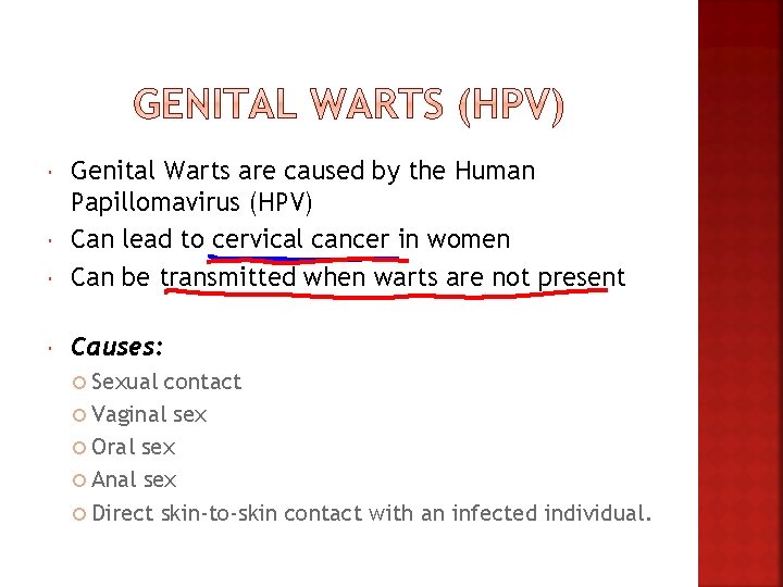  Genital Warts are caused by the Human Papillomavirus (HPV) Can lead to cervical