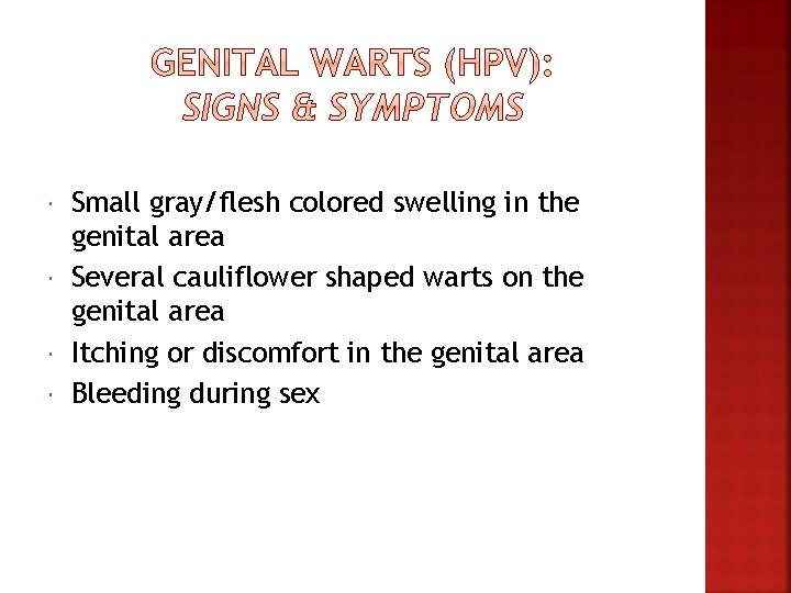  Small gray/flesh colored swelling in the genital area Several cauliflower shaped warts on