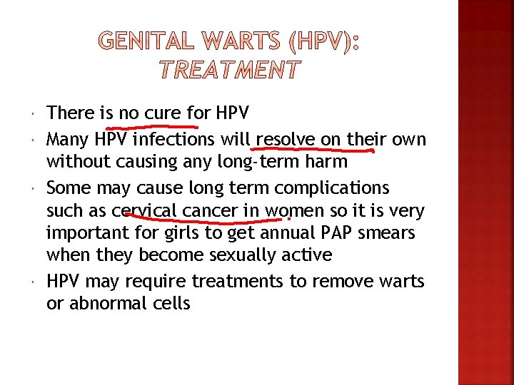  There is no cure for HPV Many HPV infections will resolve on their