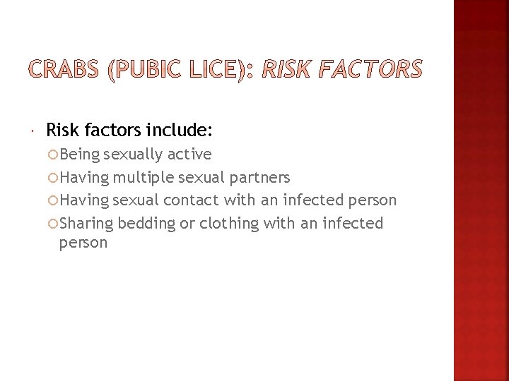  Risk factors include: Being sexually active Having multiple sexual partners Having sexual contact