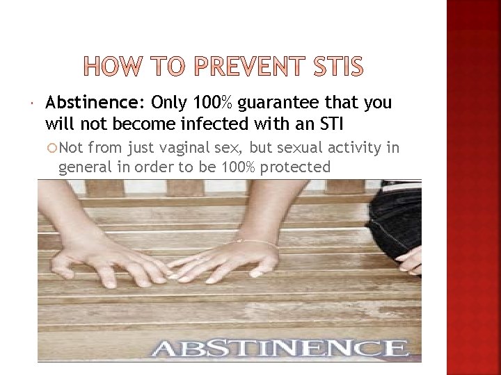  Abstinence: Only 100% guarantee that you will not become infected with an STI