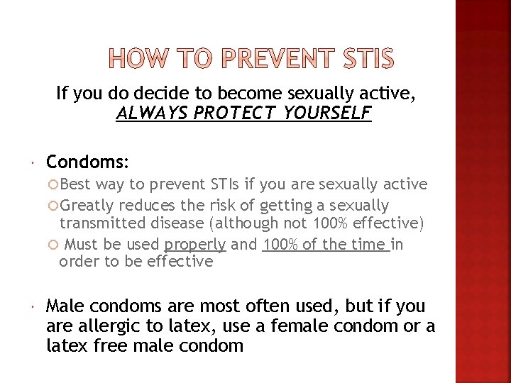 If you do decide to become sexually active, ALWAYS PROTECT YOURSELF Condoms: Best way