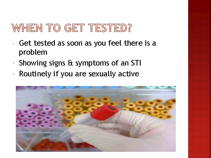  Get tested as soon as you feel there is a problem Showing signs
