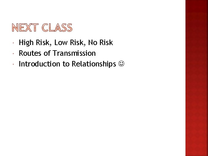 High Risk, Low Risk, No Risk Routes of Transmission Introduction to Relationships High Risk, Low Risk, No Risk Routes of Transmission Introduction to Relationships