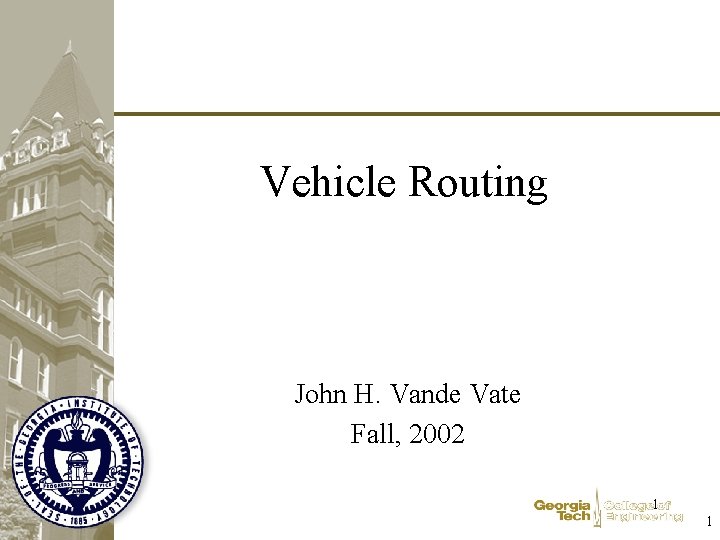 Vehicle Routing John H. Vande Vate Fall, 2002 1 1 