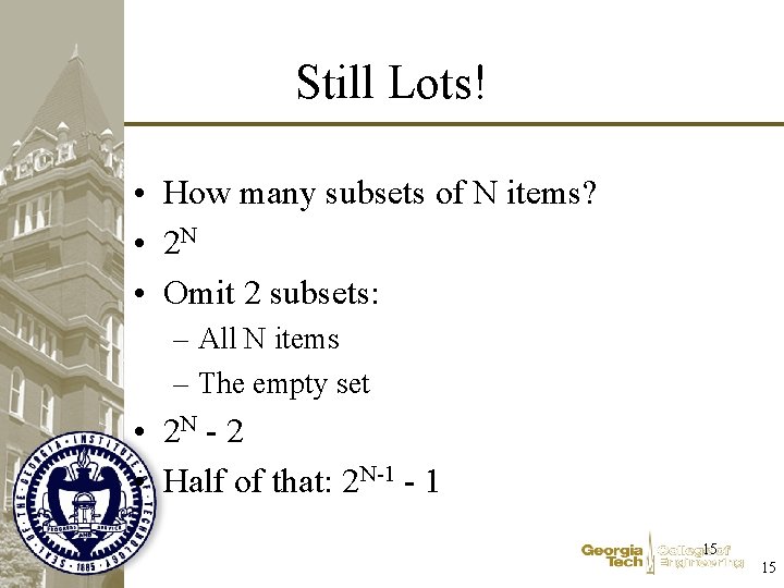 Still Lots! • How many subsets of N items? • 2 N • Omit