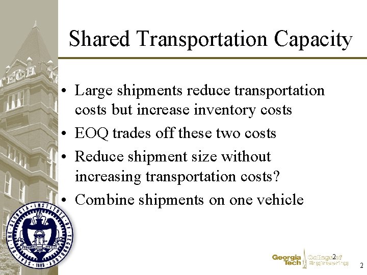 Shared Transportation Capacity • Large shipments reduce transportation costs but increase inventory costs •