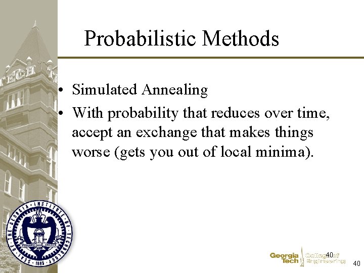 Probabilistic Methods • Simulated Annealing • With probability that reduces over time, accept an