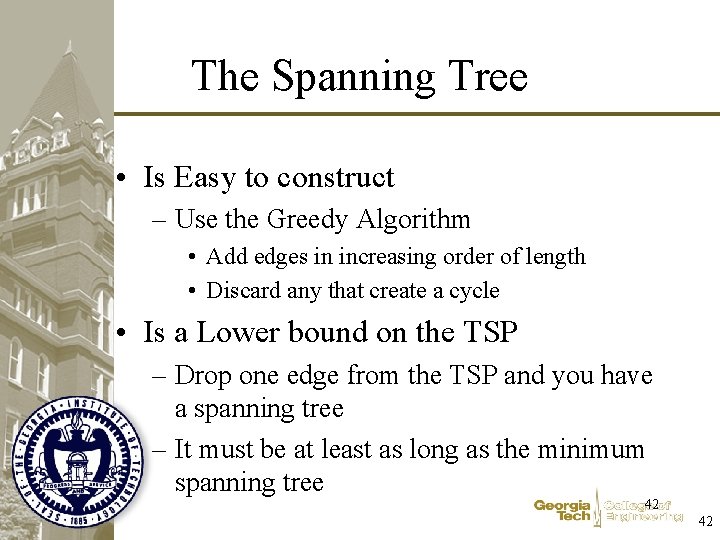 The Spanning Tree • Is Easy to construct – Use the Greedy Algorithm •